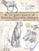 Przewodnik artysty po rysowaniu realistycznych zwierząt - The Artist's Guide to Drawing Realistic Animals