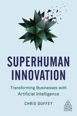 Nadludzka innowacyjność: Transformacja biznesu dzięki sztucznej inteligencji - Superhuman Innovation: Transforming Business with Artificial Intelligence