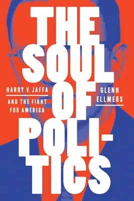 Dusza polityki: Harry V. Jaffa i walka o Amerykę - The Soul of Politics: Harry V. Jaffa and the Fight for America