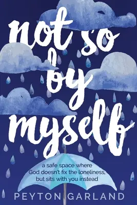 Nie tak samemu: Bezpieczna przestrzeń, w której Bóg nie naprawia samotności, ale zamiast tego siedzi z tobą - Not So by Myself: A safe space where God doesn't fix the loneliness, but sits with you instead