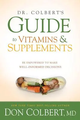 Przewodnik doktora Colberta po witaminach i suplementach: Bądź upoważniony do podejmowania świadomych decyzji - Dr. Colbert's Guide to Vitamins and Supplements: Be Empowered to Make Well-Informed Decisions