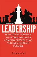 Book of Leadership - How to Get Yourself, Your Team and Your Organisation Further Than You Ever Thought Possible