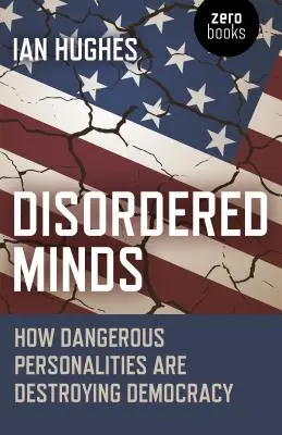 Zaburzone umysły: Jak niebezpieczne osobowości niszczą demokrację - Disordered Minds: How Dangerous Personalities Are Destroying Democracy