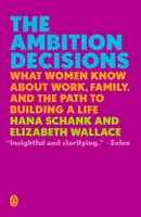 Decyzje ambicjonalne: Co kobiety wiedzą o pracy, rodzinie i drodze do budowania życia - The Ambition Decisions: What Women Know about Work, Family, and the Path to Building a Life