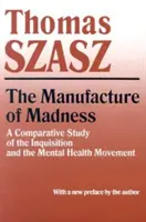 Produkcja szaleństwa: Studium porównawcze inkwizycji i ruchu na rzecz zdrowia psychicznego - Manufacture of Madness: A Comparative Study of the Inquisition and the Mental Health Movement