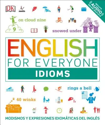 Angielski dla każdego: Idiomy: Modismos and Expresiones Idomticas Dle Ingls - English for Everyone: Idioms: Modismos and Expresiones Idomticas Dle Ingls