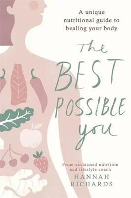 The Best Possible You: Unikalny przewodnik żywieniowy po uzdrawianiu ciała - The Best Possible You: A Unique Nutritional Guide to Healing Your Body