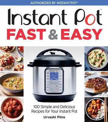 Instant Pot Fast & Easy: 100 prostych i pysznych przepisów na Instant Pot - Instant Pot Fast & Easy: 100 Simple and Delicious Recipes for Your Instant Pot