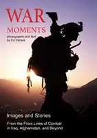 Chwile wojny: Obrazy i historie z walk w Iraku, Afganistanie i nie tylko - War Moments: Images & Stories of Combat in Iraq, Afghanistan, and Beyond