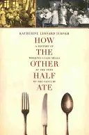 How the Other Half Ate, 48: Historia posiłków klasy robotniczej na przełomie wieków - How the Other Half Ate, 48: A History of Working-Class Meals at the Turn of the Century