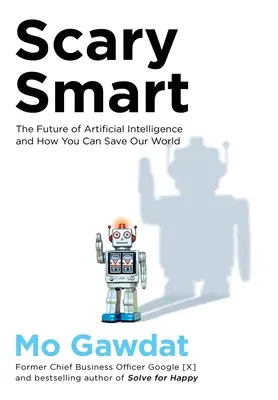 Scary Smart - Przyszłość sztucznej inteligencji i jak możesz uratować nasz świat - Scary Smart - The Future of Artificial Intelligence and How You Can Save Our World