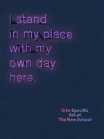 Stoję na swoim miejscu z własnym dniem tutaj: Sztuka site-specific w New School - I Stand in My Place with My Own Day Here: Site-Specific Art at the New School