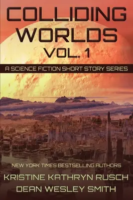 Colliding Worlds, Vol. 1: Seria opowiadań science fiction - Colliding Worlds, Vol. 1: A Science Fiction Short Story Series