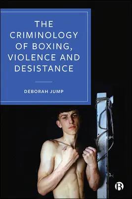 Kryminologia boksu, przemoc i opór społeczny - The Criminology of Boxing, Violence and Desistance