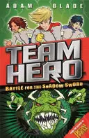 Bohater Drużyny: Bitwa o Miecz Cienia: Seria 1, Księga 1 - Team Hero: Battle for the Shadow Sword: Series 1 Book 1