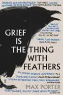 Żal jest rzeczą z piórami (Porter Max (Autor)) - Grief Is the Thing with Feathers (Porter Max (Author))