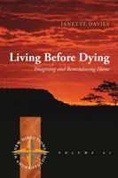 Życie przed śmiercią: Wyobrażenia i pamięć o domu - Living Before Dying: Imagining and Remembering Home