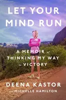 Let Your Mind Run: Pamiętnik myślenia moją drogą do zwycięstwa - Let Your Mind Run: A Memoir of Thinking My Way to Victory