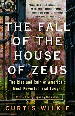 Upadek Domu Zeusa: Powstanie i ruina najpotężniejszego amerykańskiego prawnika procesowego - The Fall of the House of Zeus: The Rise and Ruin of America's Most Powerful Trial Lawyer