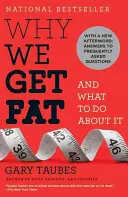 Dlaczego tyjemy: i co z tym zrobić? - Why We Get Fat: And What to Do about It