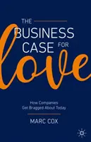 Biznesowe uzasadnienie miłości: jak firmy są dziś chwalone - The Business Case for Love: How Companies Get Bragged about Today
