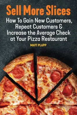 Sprzedawaj więcej kromek: Jak pozyskać nowych, powracających klientów i zwiększyć średni rachunek w pizzerii? - Sell More Slices: How to Gain New Customers, Repeat Customers & Increase the Average Check at Your Pizza Restaurant