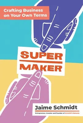 Supermaker: Tworzenie biznesu na własnych warunkach - Supermaker: Crafting Business on Your Own Terms