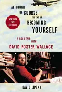 Choć oczywiście w końcu stajesz się sobą: Podróż z Davidem Fosterem Wallace'em - Although of Course You End Up Becoming Yourself: A Road Trip with David Foster Wallace