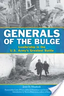 Generałowie wybrzuszenia: Przywództwo w największej bitwie armii amerykańskiej - Generals of the Bulge: Leadership in the U.S. Army's Greatest Battle