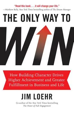 The Only Way to Win: How Building Character Drives Higher Achievement and Greater Fulfillment in Business and Life (Jedyna droga do zwycięstwa: jak budowanie charakteru prowadzi do wyższych osiągnięć i większego spełnienia w biznesie i życiu) - The Only Way to Win: How Building Character Drives Higher Achievement and Greater Fulfillment in Business and Life