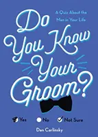 Czy znasz swojego pana młodego?: Quiz o mężczyźnie w twoim życiu - Do You Know Your Groom?: A Quiz about the Man in Your Life