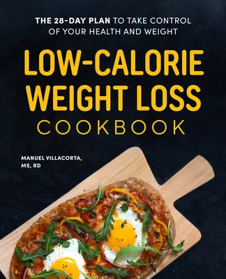 Niskokaloryczna książka kucharska na odchudzanie: 28-dniowy plan przejęcia kontroli nad swoim zdrowiem i wagą - Low-Calorie Weight Loss Cookbook: The 28-Day Plan to Take Control of Your Health and Weight