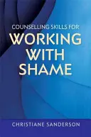 Umiejętności doradcze w pracy ze wstydem - Counselling Skills for Working with Shame