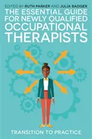 Niezbędny przewodnik dla nowo wykwalifikowanych terapeutów zajęciowych: Przejście do praktyki - The Essential Guide for Newly Qualified Occupational Therapists: Transition to Practice