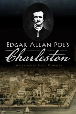 Charleston Edgara Allana Poe - Edgar Allan Poe's Charleston