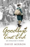 Żegnaj East End: Historia ewakuowanego - Goodbye East End: An Evacuee's Story