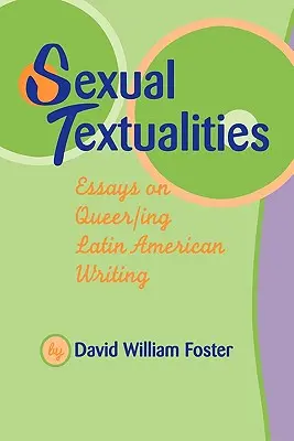 Tekstualność seksualna: Eseje o pisarstwie latynoamerykańskim Queer/Ing - Sexual Textualities: Essays on Queer/Ing Latin American Writing