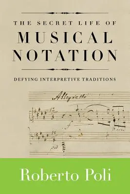 Sekretne życie notacji muzycznej: Przeciwstawiając się tradycjom interpretacyjnym - The Secret Life of Musical Notation: Defying Interpretive Traditions