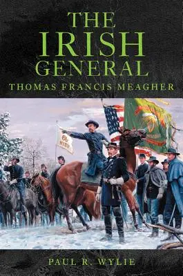 Irlandzki generał: Thomas Francis Meagher - The Irish General: Thomas Francis Meagher