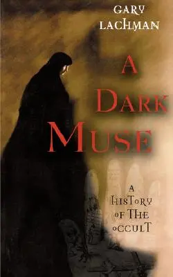 A Dark Muse: Historia okultyzmu - A Dark Muse: A History of the Occult