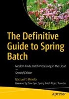 Kompletny przewodnik po Spring Batch: Nowoczesne przetwarzanie wsadowe w chmurze - The Definitive Guide to Spring Batch: Modern Finite Batch Processing in the Cloud