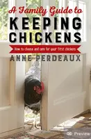 A Family Guide to Keeping Chickens, 2nd Edition: Jak wybrać i dbać o swoje pierwsze kurczaki - A Family Guide to Keeping Chickens, 2nd Edition: How to Choose and Care for Your First Chickens