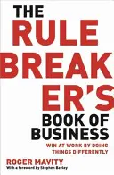 Rule Breaker's Book of Business - Wygraj w pracy, robiąc rzeczy inaczej - Rule Breaker's Book of Business - Win at work by doing things differently