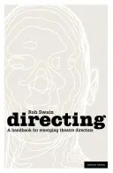 Reżyseria - Podręcznik dla początkujących reżyserów teatralnych - Directing - A Handbook for Emerging Theatre Directors