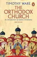 Kościół prawosławny: Wprowadzenie do wschodniego chrześcijaństwa - The Orthodox Church: An Introduction to Eastern Christianity