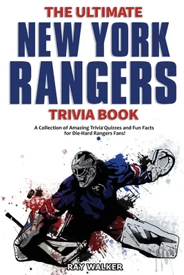 The Ultimate New York Rangers Trivia Book: Kolekcja niesamowitych quizów i zabawnych faktów dla zagorzałych fanów Rangersów! - The Ultimate New York Rangers Trivia Book: A Collection of Amazing Trivia Quizzes and Fun Facts for Die-Hard Rangers Fans!