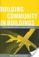 Budowanie społeczności w budynkach: Projektowanie i kultura dynamicznych miejsc pracy - Building Community in Buildings: The Design and Culture of Dynamic Workplaces