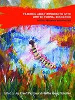 Nauczanie dorosłych imigrantów z ograniczonym wykształceniem formalnym: Teoria, badania i praktyka - Teaching Adult Immigrants with Limited Formal Education: Theory, Research and Practice