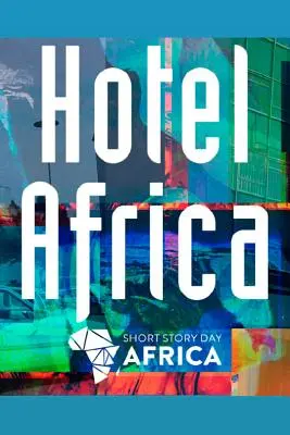 Hotel Africa: Nowe opowiadania z Afryki - Hotel Africa: New Short Fiction from Africa