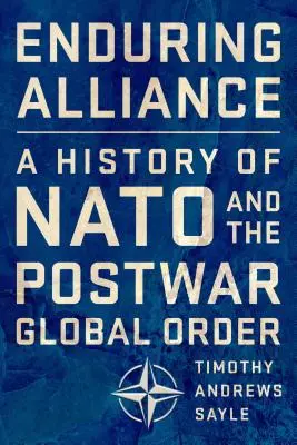 Trwały sojusz: Historia NATO i powojennego porządku globalnego - Enduring Alliance: A History of NATO and the Postwar Global Order
